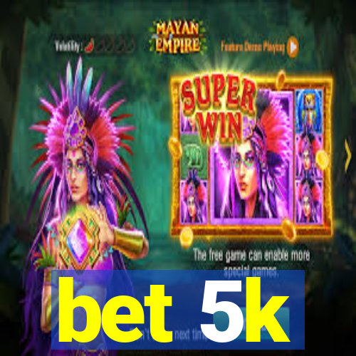 bet 5k